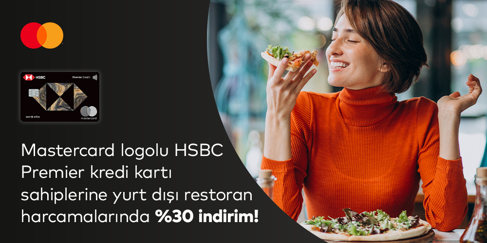 HSBC Premier Silver logolu Mastercard®’ınız ile tek seferde yapacağınız 75€ ve üzeri yurt dışı restoran ve kafeterya ödemenizde % 30 indirim!